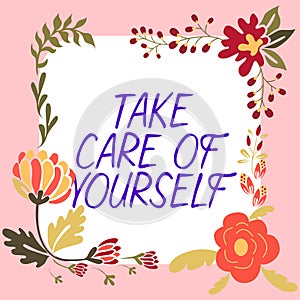 Text sign showing Take Care Of Yourself. Word Written on a polite way of ending a get-together or conversation