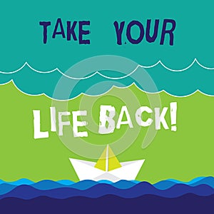 Text sign showing Take Your Life Back. Conceptual photo Have a balanced lifestyle motivation to keep going Wave Heavy