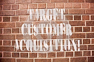 Text sign showing Target Customer Acquisition. Conceptual photo Persuading a consumer to buy a company s is good.