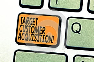 Text sign showing Target Customer Acquisition. Conceptual photo Persuading a consumer to buy a company s is good