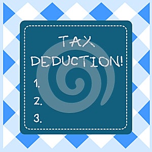 Text sign showing Tax Deduction. Conceptual photo amount subtracted from income before calculating tax owe Dashed