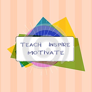 Text sign showing Teach Inspire Motivate. Conceptual photo Spark the Imagination to Feel the need to Learn