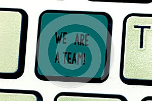 Text sign showing We Are A Team. Conceptual photo Work together to accomplish a common vision or goals Keyboard key