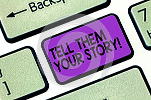 Text sign showing Tell Them Your Story. Conceptual photo Telling your demonstratingal background and life experiences