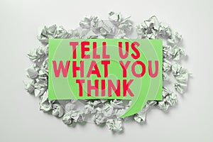 Text sign showing Tell Us What You Think. Business idea Express your emotions and thoughts to other people