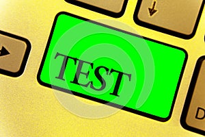 Text sign showing Test. Conceptual photo Academic systemic procedure assess reliability durability proficiency Close up Keyboard k