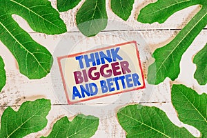 Text sign showing Think Bigger And Better. Conceptual photo no Limits be Open minded Positivity Big Picture.