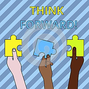 Text sign showing Think Forward. Conceptual photo The act of thinking about and planning for the future Three Colored