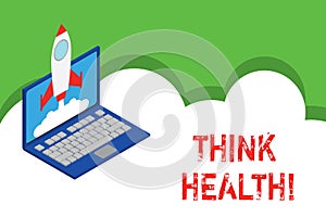Text sign showing Think Health. Conceptual photo state of complete physical mental and social well being Rocket