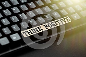 Text sign showing Think Positive. Concept meaning creating thoughts that encourage and help recharge a person Writing