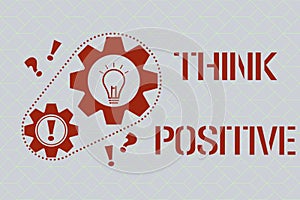 Text sign showing Think Positive. Conceptual photo The tendency to be positive or optimistic in attitude