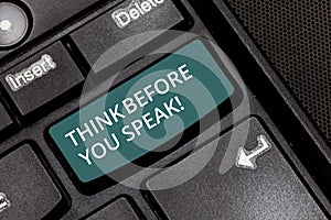Text sign showing Think Before You Speak. Conceptual photo Consider what you are going to say before do it Keyboard key