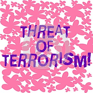 Text sign showing Threat Of Terrorism. Conceptual photo unlawful use violence and intimidation against civilians