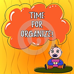 Text sign showing Time For Organize. Conceptual photo make arrangements or preparations for event or activity Baby
