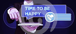 Text sign showing Time To Be Happy. Business showcase meaningful work workers with a purpose happiness workplace