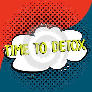 Text sign showing Time To Detox. Business overview Moment for Diet Nutrition health Addiction treatment cleanse