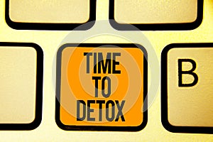 Text sign showing Time To Detox. Conceptual photo Moment for Diet Nutrition health Addiction treatment cleanse Keyboard orange key