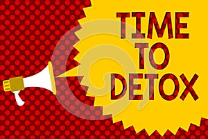 Text sign showing Time To Detox. Conceptual photo Moment for Diet Nutrition health Addiction treatment cleanse Megaphone loudspeak