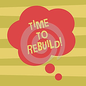 Text sign showing Time To Rebuild. Conceptual photo Right moment to renovate spaces or strategies to innovate Blank