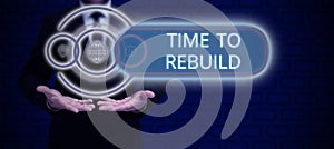 Text sign showing Time To Rebuild. Word Written on Right moment to renovate spaces or strategies to innovate Man And