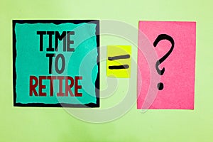 Text sign showing Time To Retire. Conceptual photo Take the pensioner status stop working in elderly old enough Black lined writte