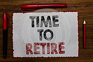 Text sign showing Time To Retire. Conceptual photo Take the pensioner status stop working in elderly old enough Red bordered white