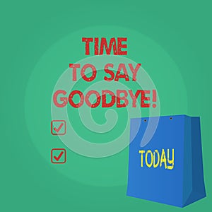 Text sign showing Time To Say Goodbye. Conceptual photo Separation Moment Leaving Breakup Farewell Wishes Ending.