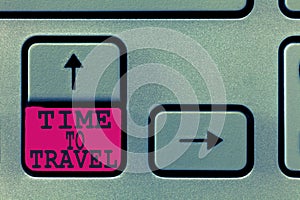 Text sign showing Time To Travel. Conceptual photo Moving or going from one place to another on vacation