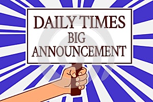 Text sign showing Daily Times Big Announcement. Conceptual photo bringing actions fast using website or tv Man hand holding poster