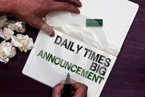 Text sign showing Daily Times Big Announcement. Conceptual photo bringing actions fast using website or tv Man holding marker note