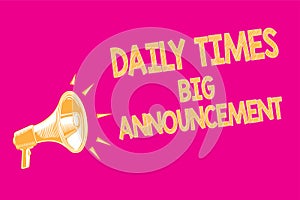 Text sign showing Daily Times Big Announcement. Conceptual photo bringing actions fast using website or tv Megaphone loudspeaker p