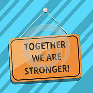 Text sign showing Together We Are Stronger. Conceptual photo Working on a team gives best business results Blank Hanging Color