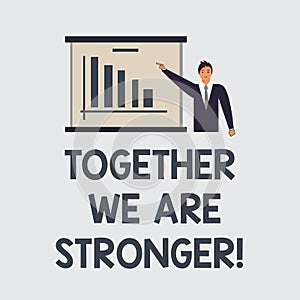 Text sign showing Together We Are Stronger. Conceptual photo Working on a team gives best business results Man in