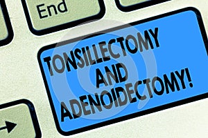 Text sign showing Tonsillectomy And Adenoidectomy. Conceptual photo Procedure in removing tonsil and adenoid Keyboard