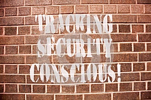 Text sign showing Tracking Security Conscious. Conceptual photo avoid situations that can expose you to danger.