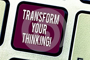 Text sign showing Transform Your Thinking. Conceptual photo Change your mind or thoughts towards things Keyboard key