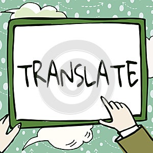 Text sign showing Translate. Business idea Another word with same equivalent meaning of a target language Hands Holding photo