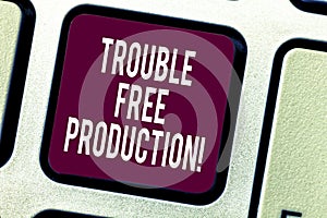 Text sign showing Trouble Free Production. Conceptual photo Without problems or difficulties in the production Keyboard