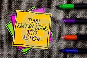 Text sign showing Turn Knowledge Into Action. Conceptual photo Apply what you have learned Leadership strategies Written on some c