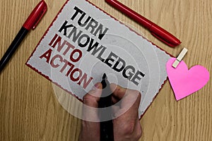 Text sign showing Turn Knowledge Into Action. Conceptual photo Apply what you have learned Leadership strategies Written sticky no