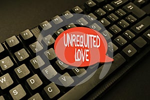 Text sign showing Unrequited Love. Internet Concept not openly reciprocated or understood as such by beloved Typing
