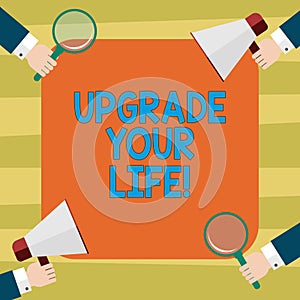 Text sign showing Upgrade Your Life. Conceptual photo improve your way of living Getting wealthier and happier Hu