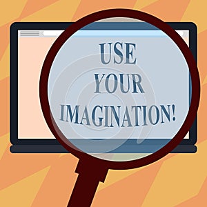 Text sign showing Use Your Imagination. Conceptual photo using ability to form mental pictures of ideas Magnifying Glass