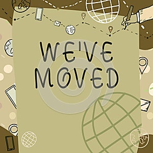 Text sign showing We Ve Moved. Word for going to live from place another same or different country Plain Whiteboard With