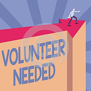 Text sign showing Volunteer Needed. Business overview need work or help for organization without being paid Man
