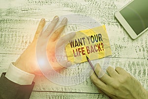 Text sign showing Want Your Life Back Question. Conceptual photo Have again our Lives Take Control of our Being.