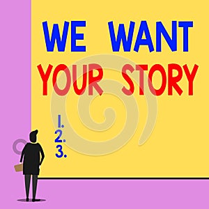 Text sign showing We Want Your Story. Conceptual photo Tell Us something a Glimpse About Your Life History Back view