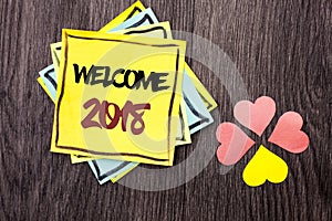 Text sign showing Welcome 2018. Conceptual photo Celebration New Celebrate Future Wishes Gratifying Wish written on Stacked Sticky