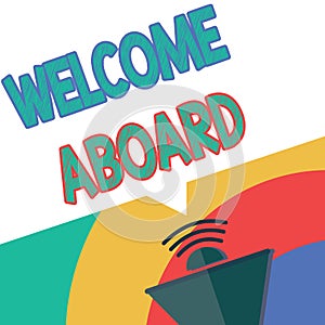 Text sign showing Welcome Aboard. Conceptual photo Expression of greetings to a person whose arrived is desired