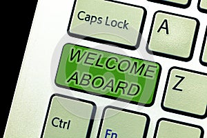 Text sign showing Welcome Aboard. Conceptual photo Expression of greetings to a person whose arrived is desired